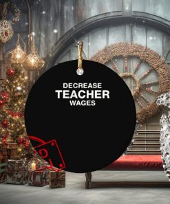 Decrease Teacher Wages Ornament Custom Name