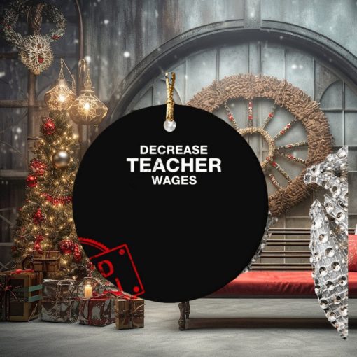 Decrease Teacher Wages Ornament Custom Name