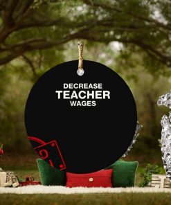 Decrease Teacher Wages Ornament Custom Name