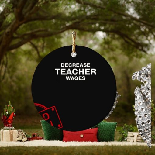 Decrease Teacher Wages Ornament Custom Name