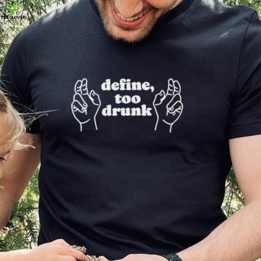 Define too drunk shirt