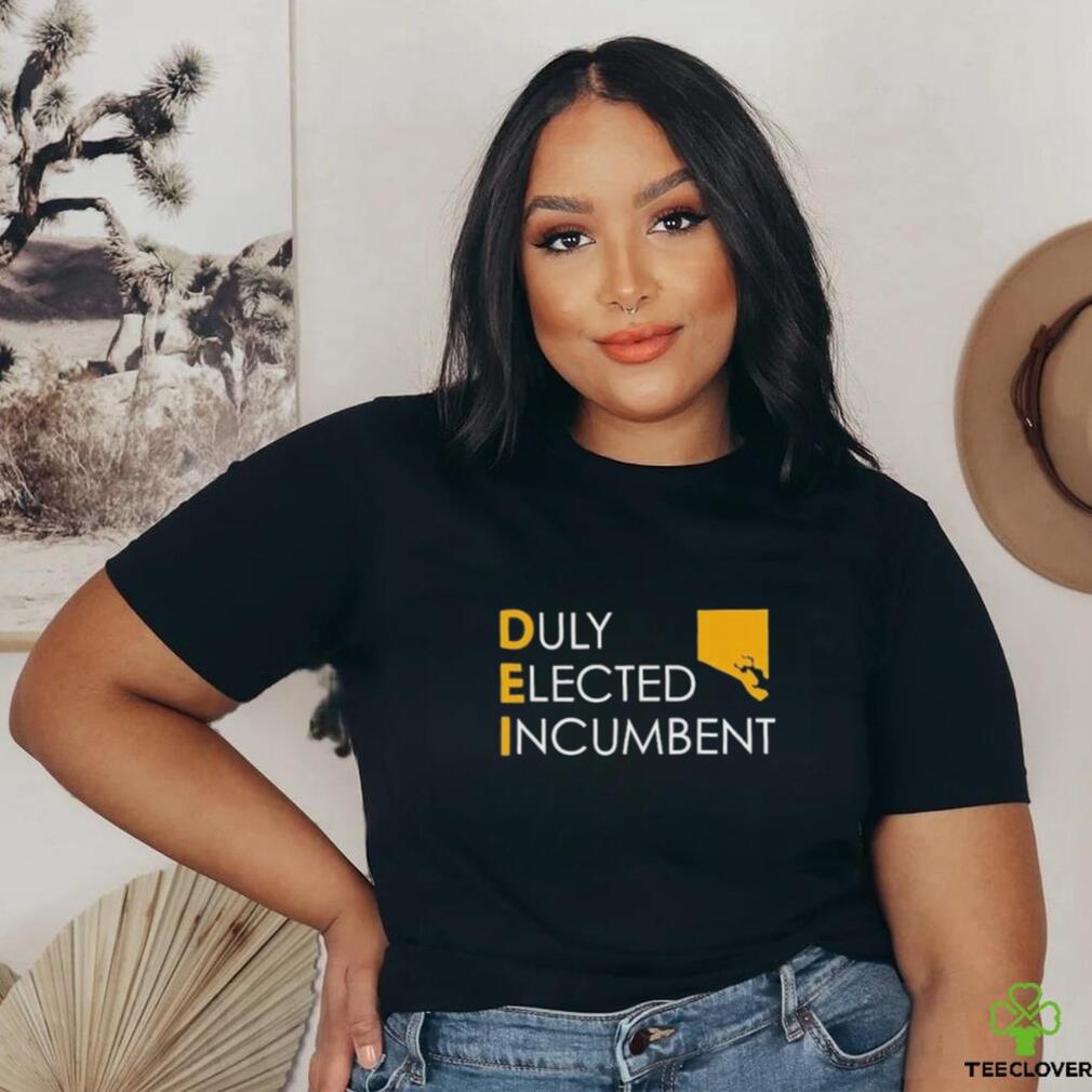 Dei Duly Elected Incumbent Shirt Dei Duly Elected Incumbent Shirt