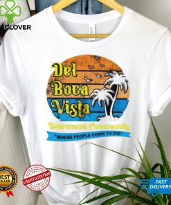 Del Boca Vista Retirement Community Where People Come To Die Vintage Shirt