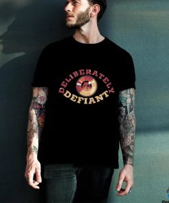 Deliberately Defiant T Shirt