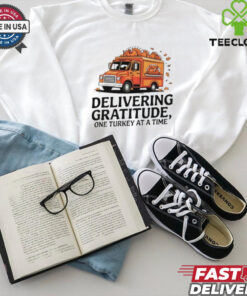 Delivering gratitude one Turkey at a time Happy Thanksgiving shirt