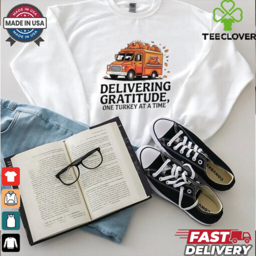 Delivering gratitude one Turkey at a time Happy Thanksgiving shirt
