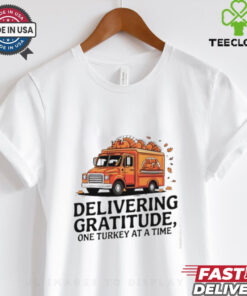 Delivering gratitude one Turkey at a time Happy Thanksgiving shirt