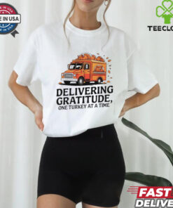 Delivering gratitude one Turkey at a time Happy Thanksgiving shirt