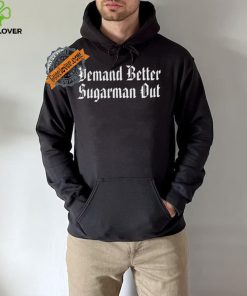 Demand Better Sugarman Out Shirt