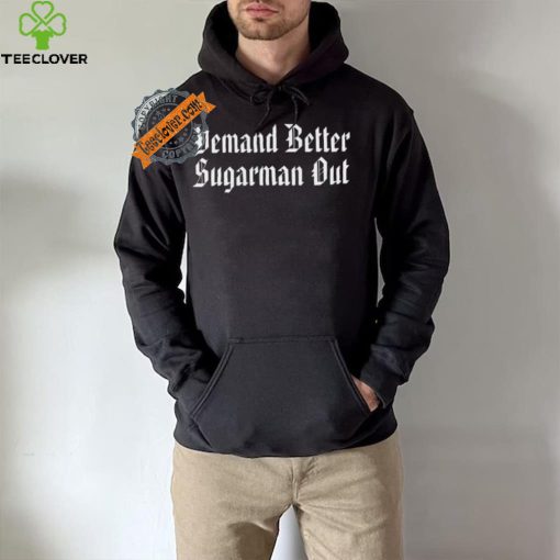 Demand Better Sugarman Out Shirt