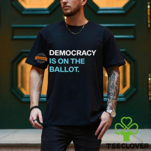 Democracydocket Democracy Is On The Ballot 2024 shirt
