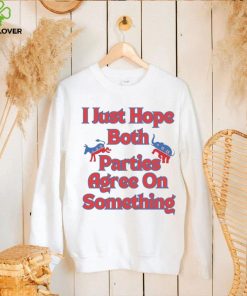 Democrat Republican I Just Hope Both Parties Agree On Something Shirt