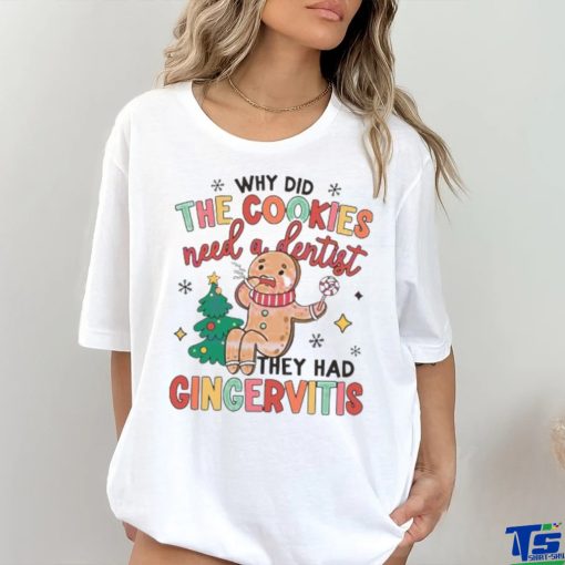 Dental Christmas Why Did Cookies Need A Dentist shirt