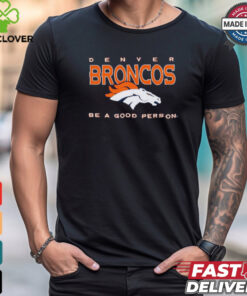 Denver Broncos Be A Good Person T Shirt