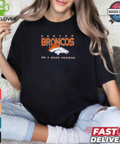 Denver Broncos Be A Good Person T Shirt