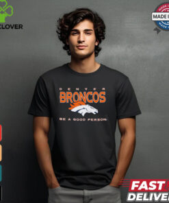 Denver Broncos Be A Good Person T Shirt