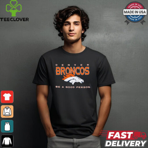 Denver Broncos Be A Good Person T Shirt