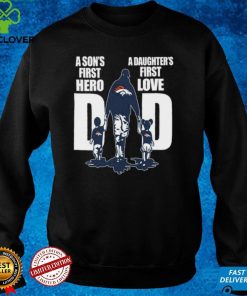 Denver Broncos Dad A Son'S First Hero A Daughter'S First Love t Shirt