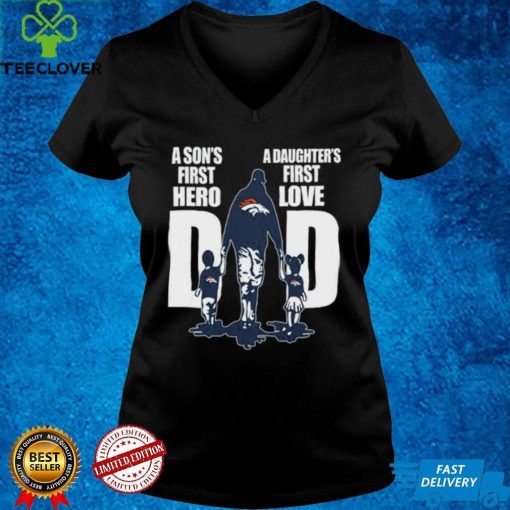 Denver Broncos Dad A Son’S First Hero A Daughter’S First Love t Shirt