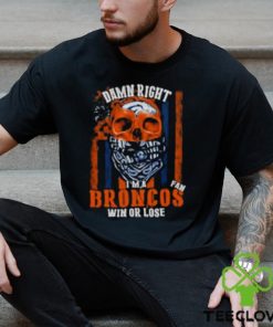 Denver Broncos Damn Right I’m A Broncos Fan Win Or Lose Usa Flag T shirt