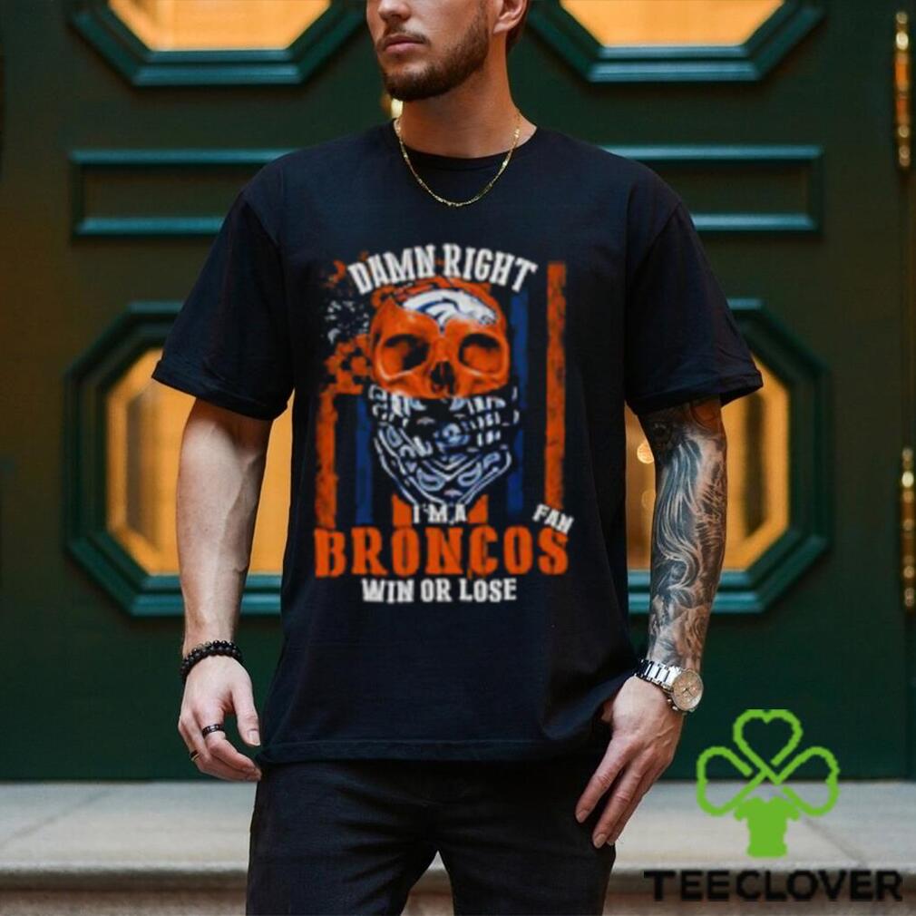 Denver Broncos Damn Right I’m A Broncos Fan Win Or Lose Usa Flag T shirt Denver Broncos Damn Right I’m A Broncos Fan Win Or Lose Usa Flag T shirt