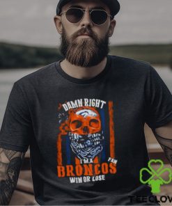 Denver Broncos Damn Right I’m A Broncos Fan Win Or Lose Usa Flag T shirt