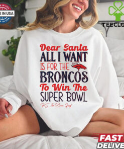 Denver Broncos Dear Santa all I want is for the Lions to win the Super Bowl Ps I’ve been good logo shirt