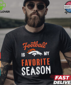 Denver Broncos Football Is My Favorite Season Shirt 3 Denver Broncos Football Is My Favorite Season Shirt
