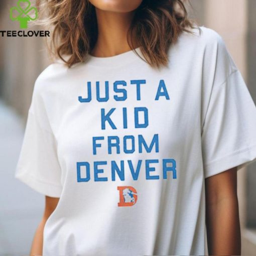 Denver Broncos Just A Kid From Denver Shirt