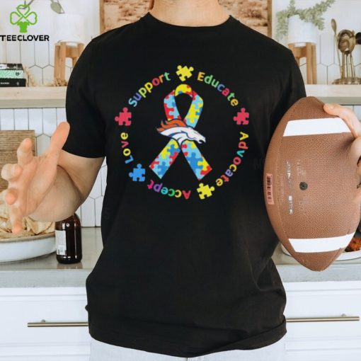 Denver Broncos Love Support Educate Advocate Accept Autism Awareness Shirt