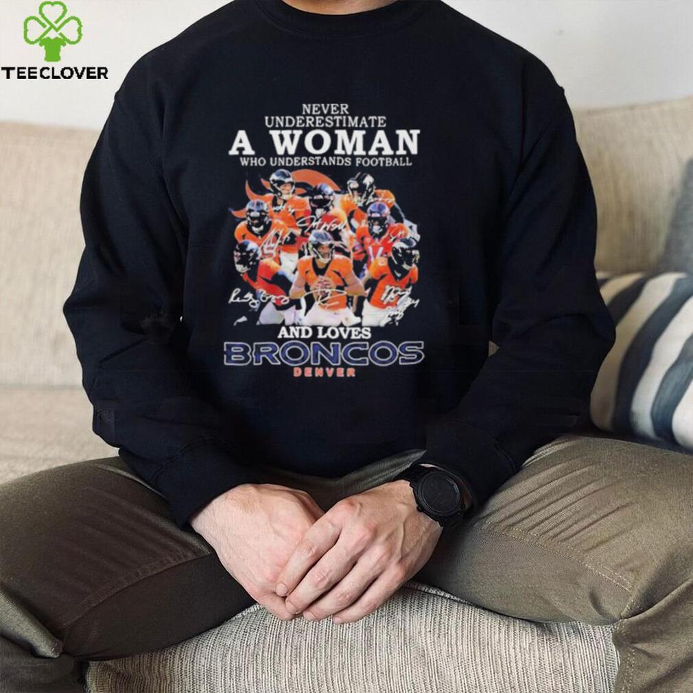 Denver Broncos Never Underestimate A Woman Who Understands Football And Loves Broncos Signatures shirt