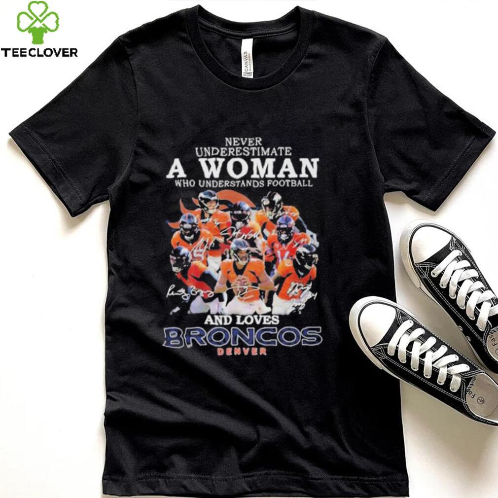 Denver Broncos Never Underestimate A Woman Who Understands Football And Loves Broncos Signatures shirt
