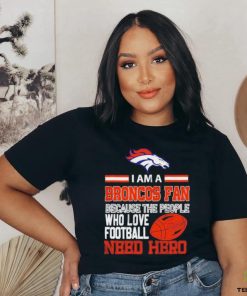 Denver Broncos fan because the people who love Football need hero T shirt