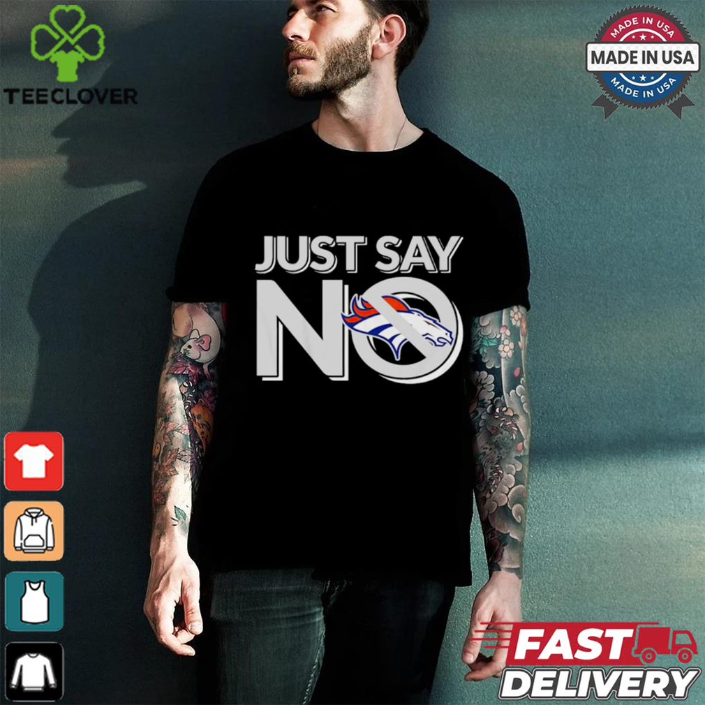 Denver Broncos just say no shirt Denver Broncos just say no shirt