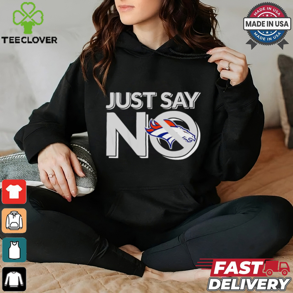 Denver Broncos just say no shirt Denver Broncos just say no shirt