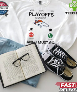 Denver Broncos shirt  Playoff Is Calling And I Must Go for Fans