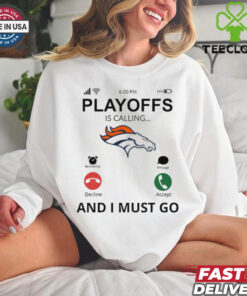 Denver Broncos shirt Playoff Is Calling And I Must Go for Fans