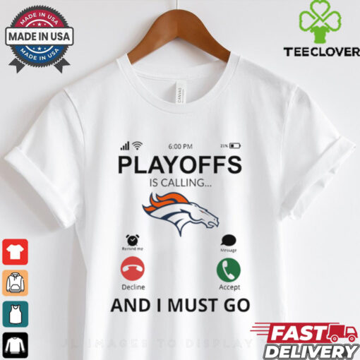 Denver Broncos shirt  Playoff Is Calling And I Must Go for Fans