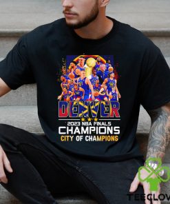 Denver Nuggets 2023 NBA Finals Champions Denver City of Champions shirt