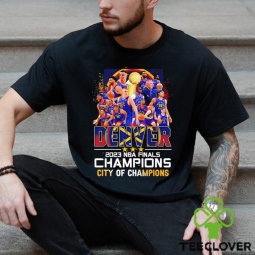 Denver Nuggets 2023 NBA Finals Champions Denver City of Champions hoodie, sweater, longsleeve, shirt v-neck, t-shirt