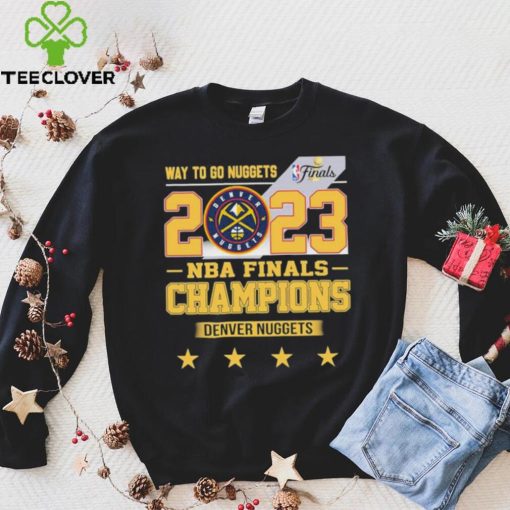 Denver Nuggets Way To Go Nuggets Nba Finals Championship 2023 Shirt