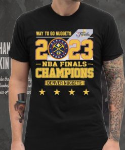 Denver Nuggets Way To Go Nuggets Nba Finals Championship 2023 Shirt