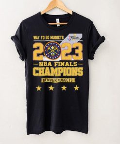 Denver Nuggets Way To Go Nuggets Nba Finals Championship 2023 Shirt