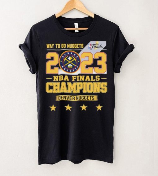 Denver Nuggets Way To Go Nuggets Nba Finals Championship 2023 Shirt