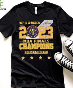 Denver Nuggets Way To Go Nuggets Nba Finals Championship 2023 Shirt