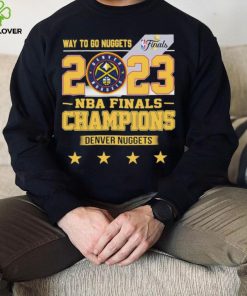 Denver Nuggets Way To Go Nuggets Nba Finals Championship 2023 Shirt