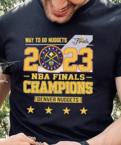 Denver Nuggets Way To Go Nuggets Nba Finals Championship 2023 Shirt