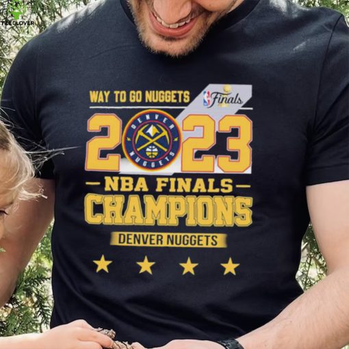 Denver Nuggets Way To Go Nuggets Nba Finals Championship 2023 Shirt