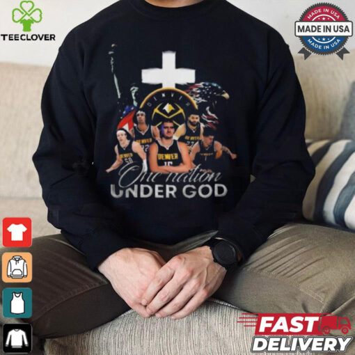 Denver nuggets one nation under god 2024 hoodie, sweater, longsleeve, shirt v-neck, t-shirt