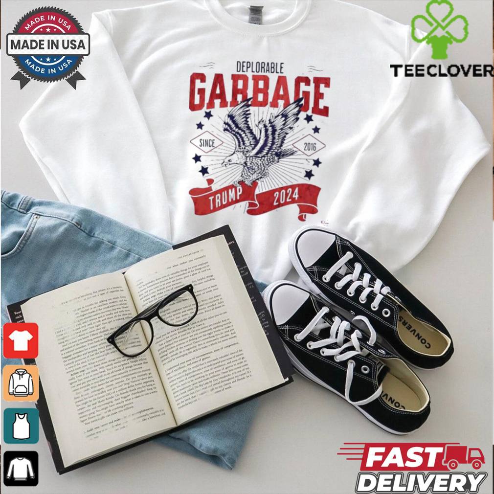 Deplorable Garbage Trump 2024 since 2016 shirt Deplorable Garbage Trump 2024 since 2016 shirt